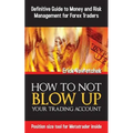 How To Not Blow Up Your Trading Account: Definitive Guide to Money and Risk Management For Forex Traders - Paperback