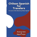 Chilean Spanish for Travelers: Go Local in Chile: Mastering Chilean Spanish - Paperback