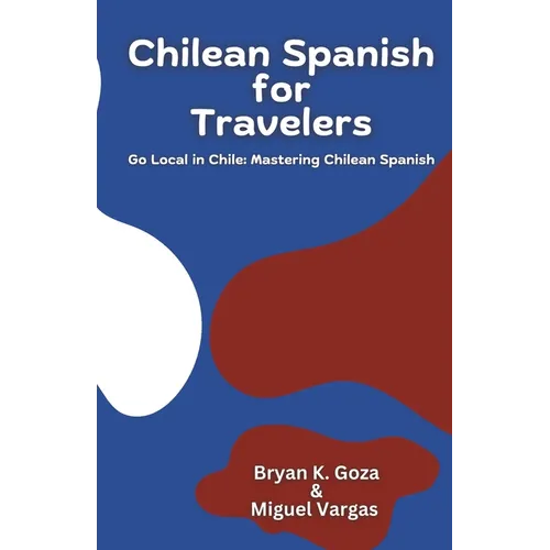 Chilean Spanish for Travelers: Go Local in Chile: Mastering Chilean Spanish - Paperback