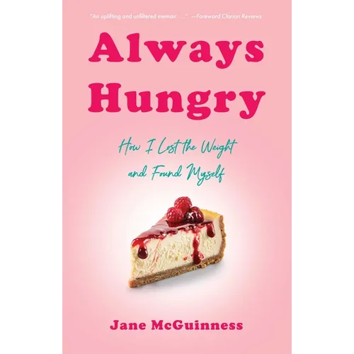 Always Hungry: How I Lost the Weight and Found Myself - Paperback