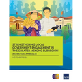 Strengthening Local Government Engagement in the Greater Mekong Subregion: A Strategic Approach - Paperback