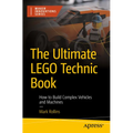 The Ultimate Lego Technic Book: How to Build Complex Vehicles and Machines - Paperback