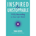 Inspired & Unstoppable: Wildly Succeeding in Your Life's Work! - Paperback