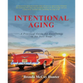 Intentional Aging: A Practical Guide for Excellence in the Next Stage - Paperback