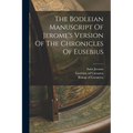 The Bodleian Manuscript Of Jerome's Version Of The Chronicles Of Eusebius - Paperback