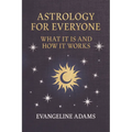 Evangeline Adams' Astrology for Everyone: What It Is and How It Works - Hardcover
