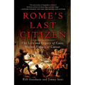 Rome's Last Citizen: The Life and Legacy of Cato, Mortal Enemy of Caesar - Paperback