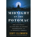 Midnight on the Potomac: The Last Year of the Civil War, the Lincoln Assassination, and the Rebirth of America - Hardcover