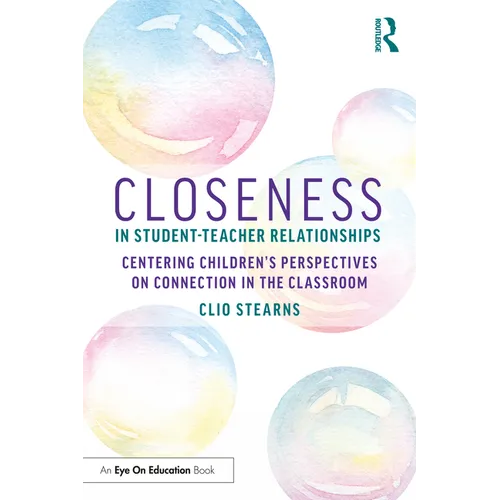 Closeness in Student-Teacher Relationships: Centering Children's Perspectives on Connection in the Classroom - Paperback