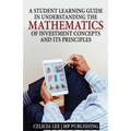 A Student Investment Learning Guide: A Student Investment Learning Guide: Understanding the Mathematics of Investment Concepts and its Principles - Paperback