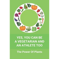 Yes, You Can Be A Vegetarian And An Athlete Too: The Power Of Plants: Vegan Athlete Diet Book - Paperback