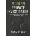 Modern Private Investigator: A Veteran's Guide to Cracking Cases in the Digital Era - Paperback
