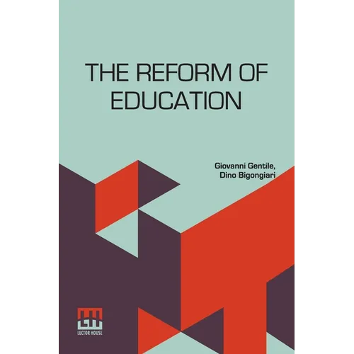 The Reform Of Education: Authorized Translation By Dino Bigongiari With An Introduction By Benedetto Croce - Paperback