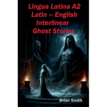 Lingua Latina A2 Latin - English Interlinear Ghost Stories - Paperback