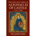 The Life and Times of Alfonso XI of Castile (1311-1350) - Paperback