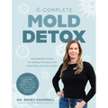 The Complete Mold Detox: The Definitive Guide to Healing Your Body from Mold Illness and Mycotoxins - Paperback