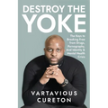 Destroy the Yoke: The Keys to breaking free from drugs, pornography, and identity & Mental Health crisis - Paperback