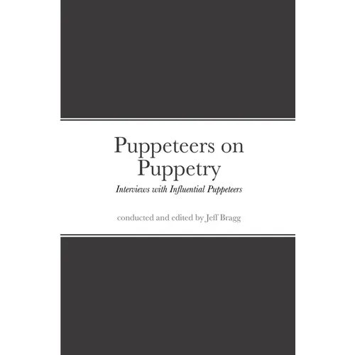 Puppeteers on Puppetry: Interviews with Influential Puppeteers - Paperback