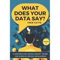 What Does Your Data Say?: A Conversation-Centric Design(TM) Primer for Power BI Content Development - Paperback