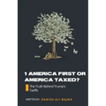 1 America First or America Taxed: The Truth Behind Trump's Tarrifs - Paperback