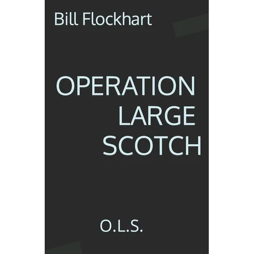 Operation Large Scotch: O.L.S. - Paperback