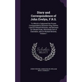 Diary and Correspondence of John Evelyn, F.R.S.: To Which Is Subjoined the Private Correspondence Between King Charles I and Sir Edward Nicholas, and - Hardcover