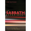The Sabbath Experiment: Spiritual Formation for Living in a Non-Stop World - Paperback