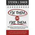 Fix Them or Fire Them: Managing, Evaluating and Terminating Underperforming Employees - Paperback