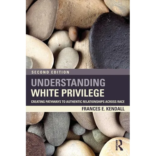 Understanding White Privilege: Creating Pathways to Authentic Relationships Across Race - Paperback