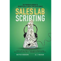 Sales Lab Scripting: The Proven Playbook to Scientifically Crush Your Sales Goals - Hardcover