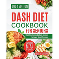 Dash Diet Cookbook for Seniors: The Ultimate Low Sodium Recipes to Lower Blood Pressure - Paperback