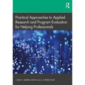 Practical Approaches to Applied Research and Program Evaluation for Helping Professionals - Paperback