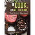 To Cook, or Not To Cook, That is the Decision. - Hardcover