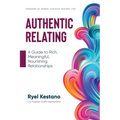 Authentic Relating: A Guide to Rich, Meaningful, Nourishing Relationships - Paperback