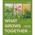What Grows Together: Fail-Safe Plant Combinations for Every Garden - Hardcover