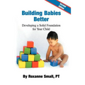 Building Babies Better: Developing a Solid Foundation for Your Child Second Edition - Paperback