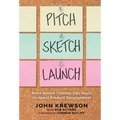 Pitch, Sketch, Launch: What Sketch Comedy Can Teach Us About Product Development - Hardcover