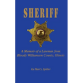 Sheriff: A Memoir of a Lawman from Bloody Williamson County, Illinois - Hardcover