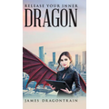 Release Your Inner Dragon - Hardcover