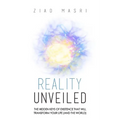 Reality Unveiled: The Hidden Keys of Existence That Will Transform Your Life (and the World) - Paperback