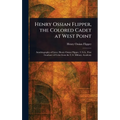 Henry Ossian Flipper, the Colored Cadet at West Point - Hardcover