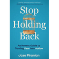 Stop Holding Back: An Honest Guide to Turning Fear Into Action - Paperback