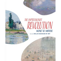 The Impressionist Revolution: Monet to Matisse from the Dallas Museum of Art - Hardcover