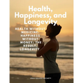 Health, Happiness, and Longevity - Health without medicine: happiness without money: the result, longevity - Paperback