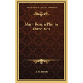 Mary Rose a Play in Three Acts - Hardcover
