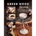 Green Wood Turning: Expert Techniques, Handy Tips, and 10 Skill-Building Projects (a Step-By-Step Illustrated Woodworker's Guide to Woodturning Bowls, - Paperback