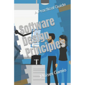 Software Design Principles: A Practical Guide - Paperback