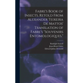Fabre's Book of Insects, Retold From Alexander Teixeira de Mattos' Translation of Fabre's "Souvenirs Entomologiques," - Hardcover