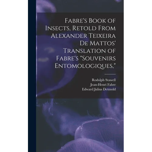 Fabre's Book of Insects, Retold From Alexander Teixeira de Mattos' Translation of Fabre's "Souvenirs Entomologiques," - Hardcover