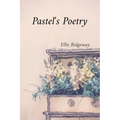 Pastel's Poetry: Rendering Luminous Landscapes and Radiant Still Life with Soft Pastels - Paperback
